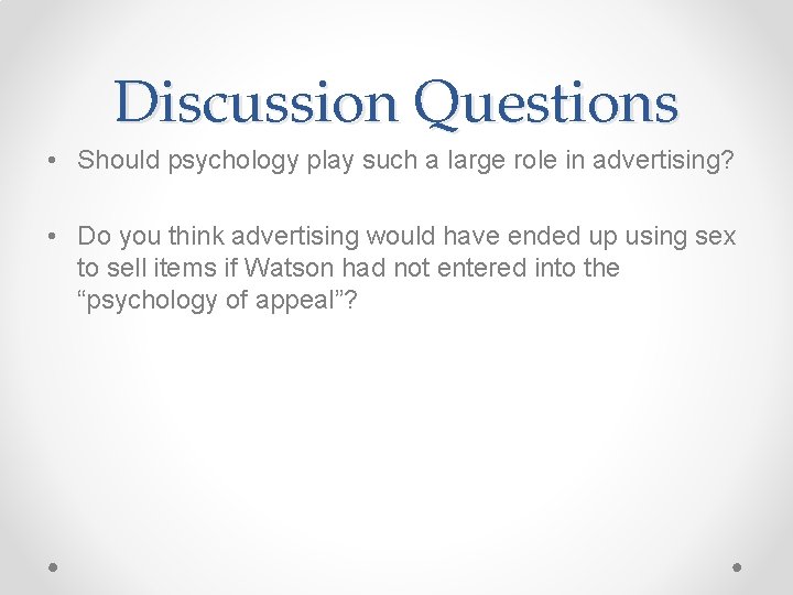 Discussion Questions • Should psychology play such a large role in advertising? • Do