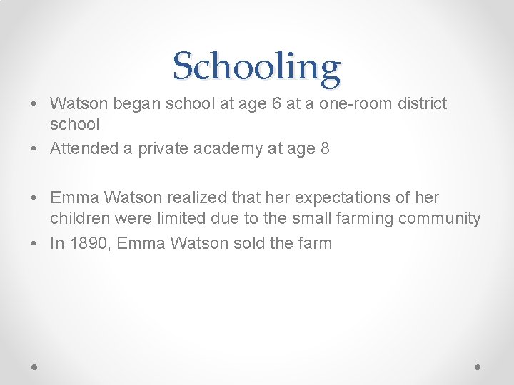 Schooling • Watson began school at age 6 at a one-room district school •