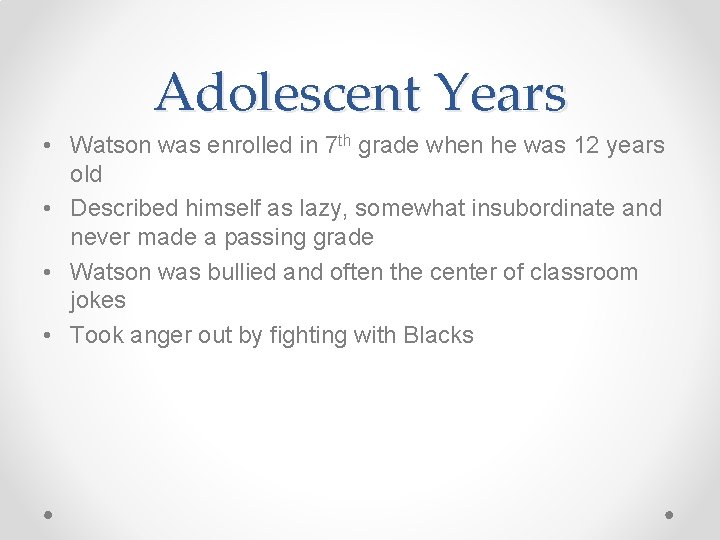 Adolescent Years • Watson was enrolled in 7 th grade when he was 12