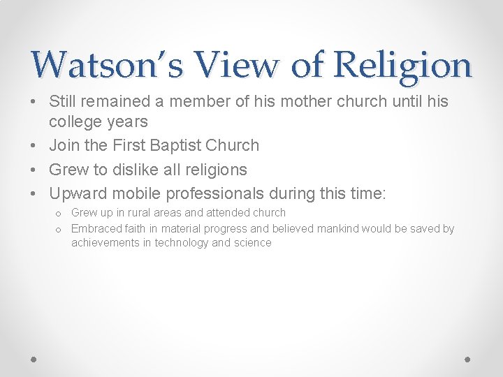 Watson’s View of Religion • Still remained a member of his mother church until