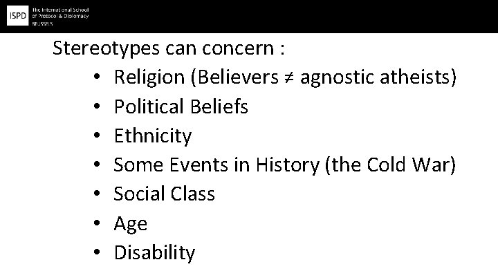 Stereotypes can concern : • Religion (Believers ≠ agnostic atheists) • Political Beliefs •