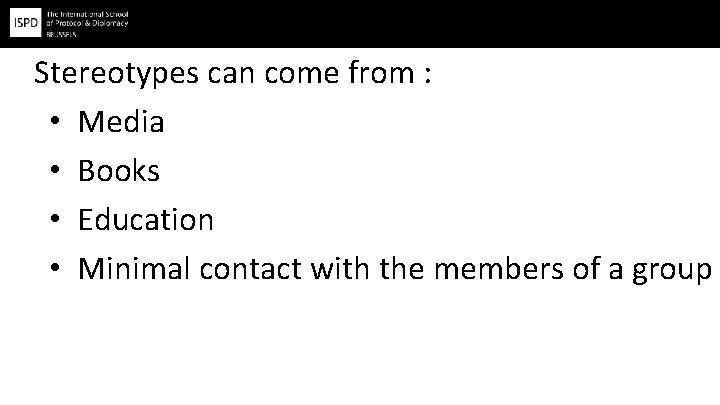 Stereotypes can come from : • Media • Books • Education • Minimal contact