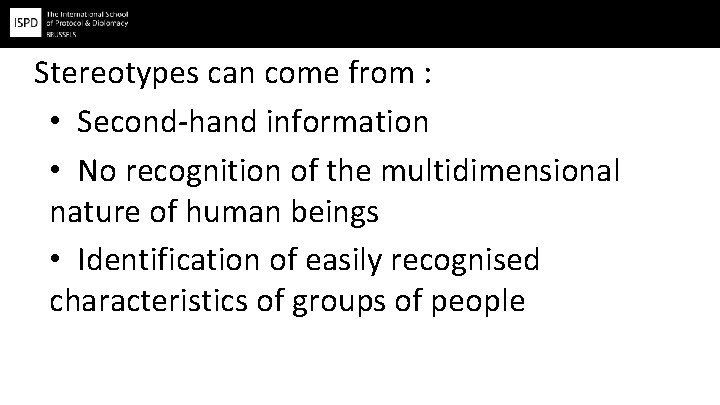 Stereotypes can come from : • Second-hand information • No recognition of the multidimensional