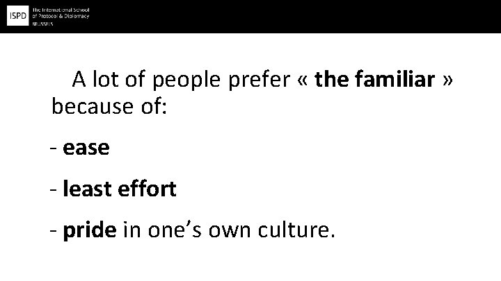 A lot of people prefer « the familiar » because of: - ease -