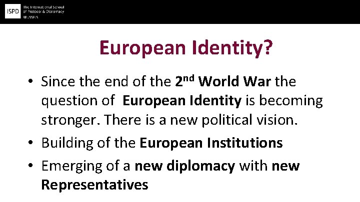 European Identity? • Since the end of the 2 nd World War the question
