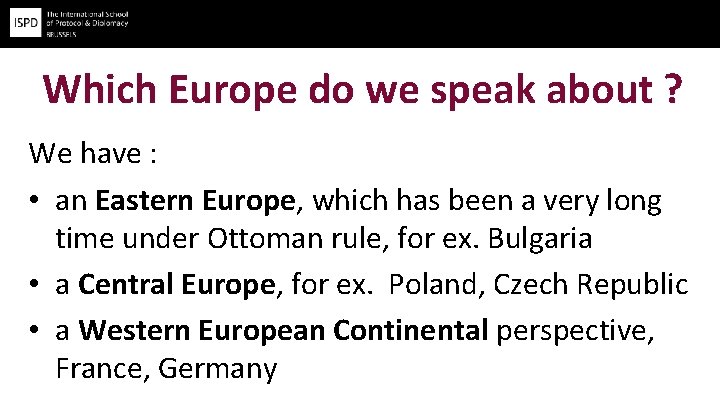 Which Europe do we speak about ? We have : • an Eastern Europe,