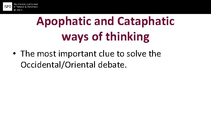 Apophatic and Cataphatic ways of thinking • The most important clue to solve the