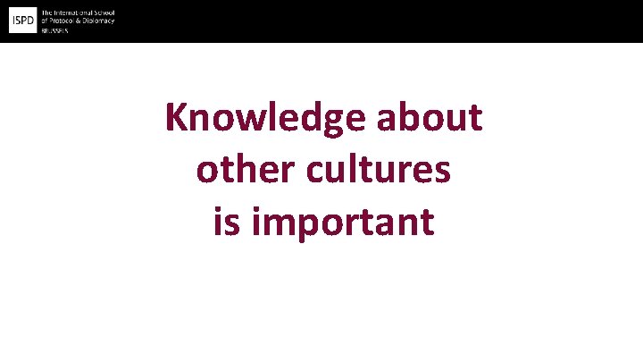 Knowledge about other cultures is important 