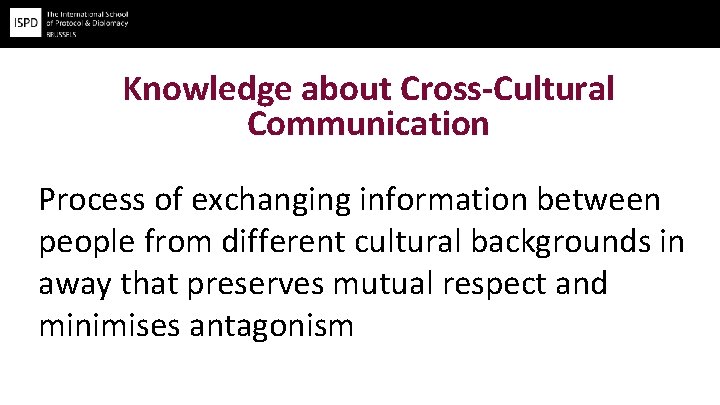 Knowledge about Cross-Cultural Communication Process of exchanging information between people from different cultural backgrounds