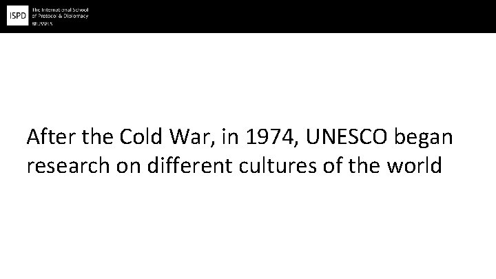 After the Cold War, in 1974, UNESCO began research on different cultures of the