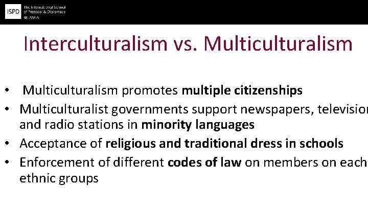 Interculturalism vs. Multiculturalism • Multiculturalism promotes multiple citizenships • Multiculturalist governments support newspapers, television