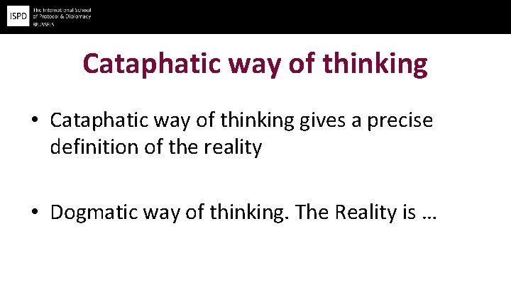 Cataphatic way of thinking • Cataphatic way of thinking gives a precise definition of