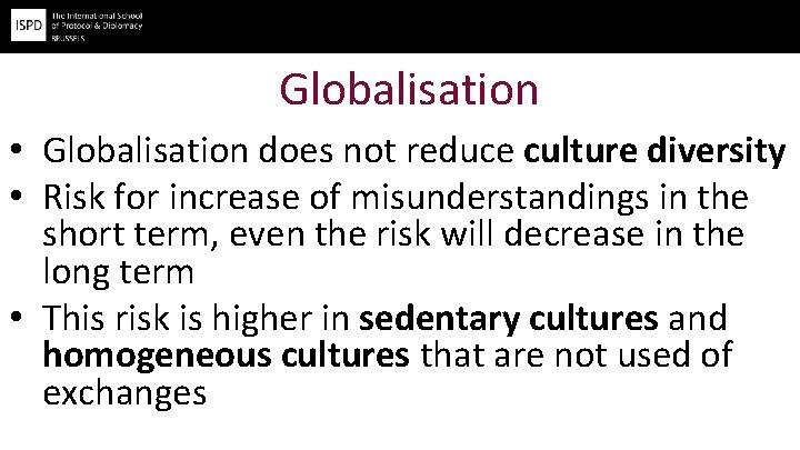 Globalisation • Globalisation does not reduce culture diversity • Risk for increase of misunderstandings