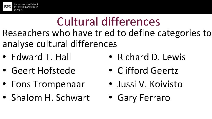 Cultural differences Reseachers who have tried to define categories to analyse cultural differences •