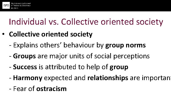 Individual vs. Collective oriented society • Collective oriented society - Explains others’ behaviour by