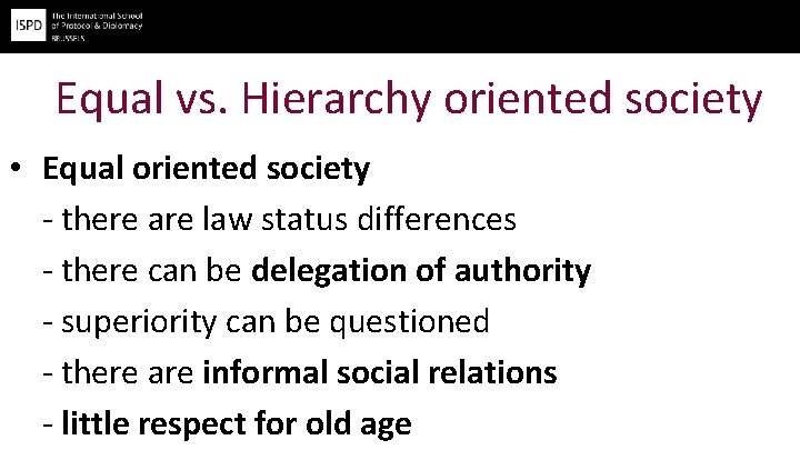 Equal vs. Hierarchy oriented society • Equal oriented society - there are law status