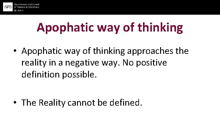 Apophatic way of thinking • Apophatic way of thinking approaches the reality in a