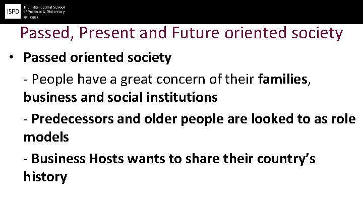 Passed, Present and Future oriented society • Passed oriented society - People have a