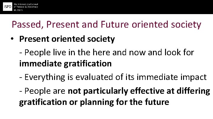 Passed, Present and Future oriented society • Present oriented society - People live in