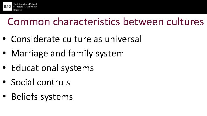 Common characteristics between cultures • • • Considerate culture as universal Marriage and family