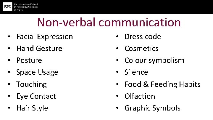 Non-verbal communication • • Facial Expression Hand Gesture Posture Space Usage Touching Eye Contact