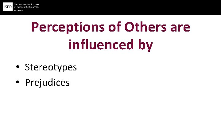 Perceptions of Others are influenced by • Stereotypes • Prejudices 