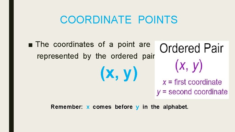COORDINATE POINTS ■ The coordinates of a point are represented by the ordered pair