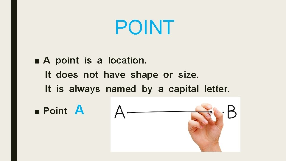 POINT ■ A point is a location. It does not have shape or size.