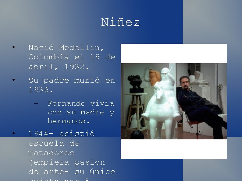 Niñez • Nació Medellin, Colombia el 19 de abril, 1932. • Su padre murió