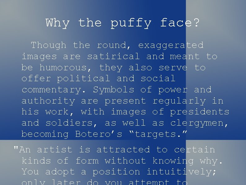 Why the puffy face? Though the round, exaggerated images are satirical and meant to