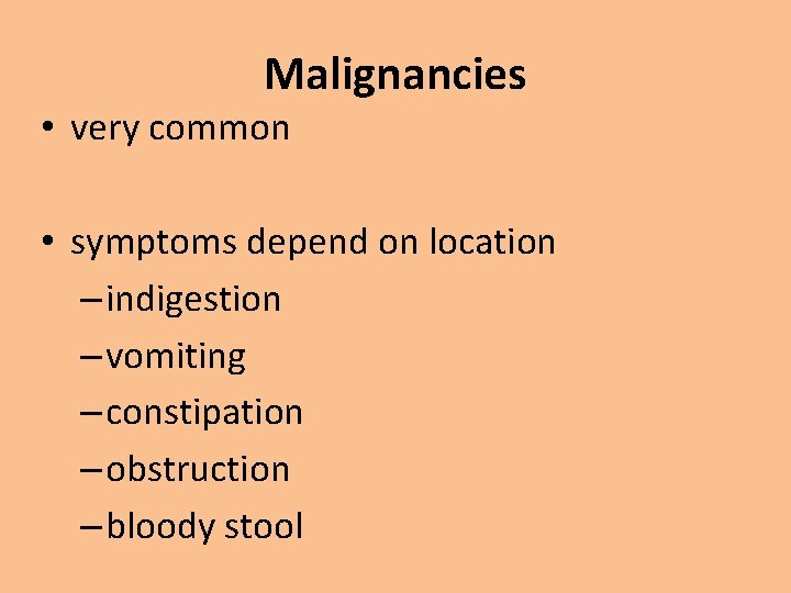Malignancies • very common • symptoms depend on location – indigestion – vomiting –