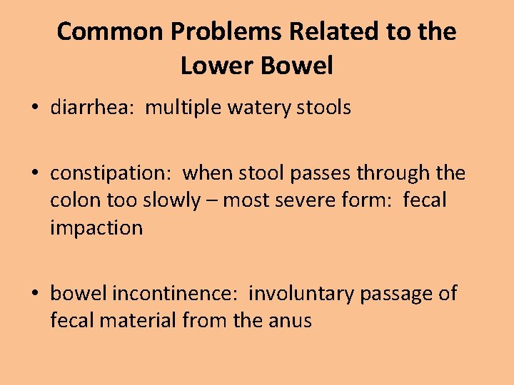 Common Problems Related to the Lower Bowel • diarrhea: multiple watery stools • constipation: