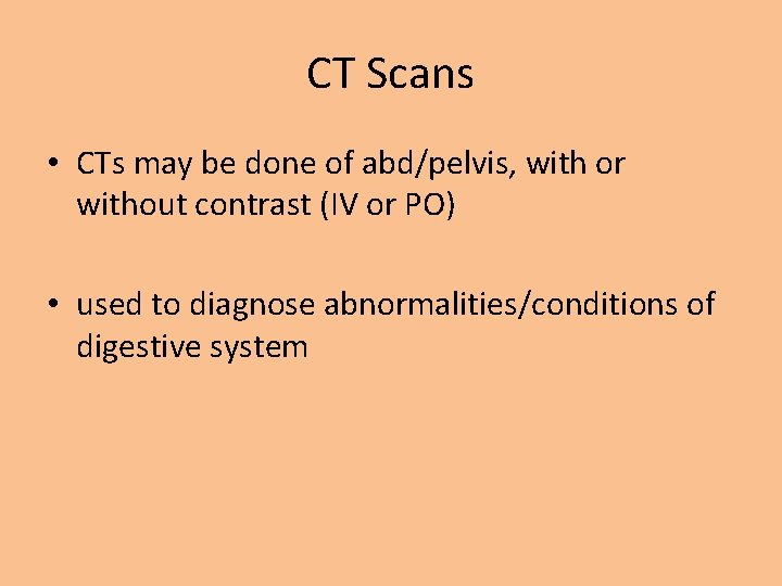 CT Scans • CTs may be done of abd/pelvis, with or without contrast (IV