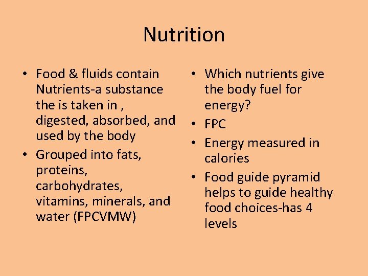 Nutrition • Food & fluids contain Nutrients-a substance the is taken in , digested,