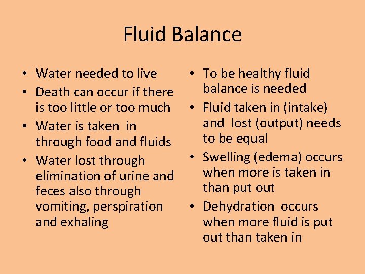 Fluid Balance • Water needed to live • Death can occur if there is
