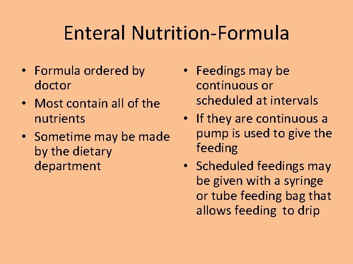 Enteral Nutrition-Formula • Formula ordered by • Feedings may be doctor continuous or scheduled