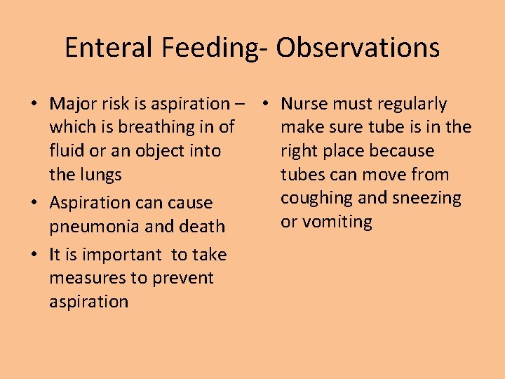 Enteral Feeding- Observations • Major risk is aspiration – • Nurse must regularly which