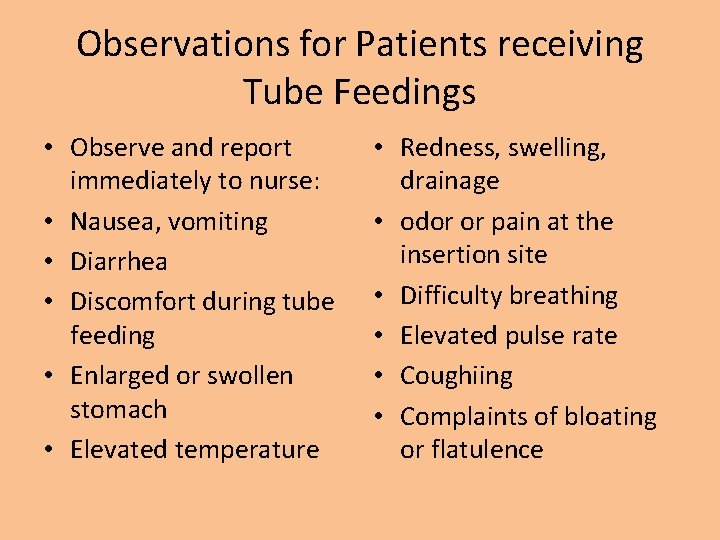 Observations for Patients receiving Tube Feedings • Observe and report immediately to nurse: •