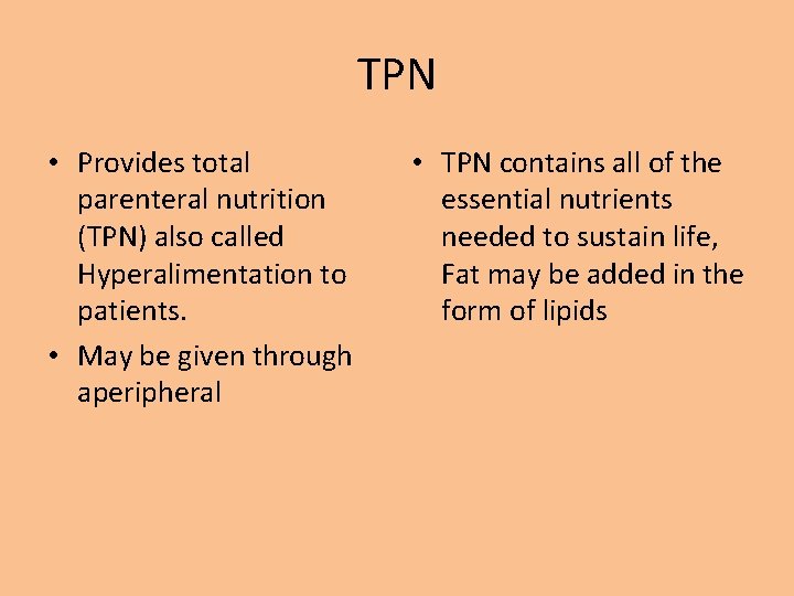 TPN • Provides total parenteral nutrition (TPN) also called Hyperalimentation to patients. • May