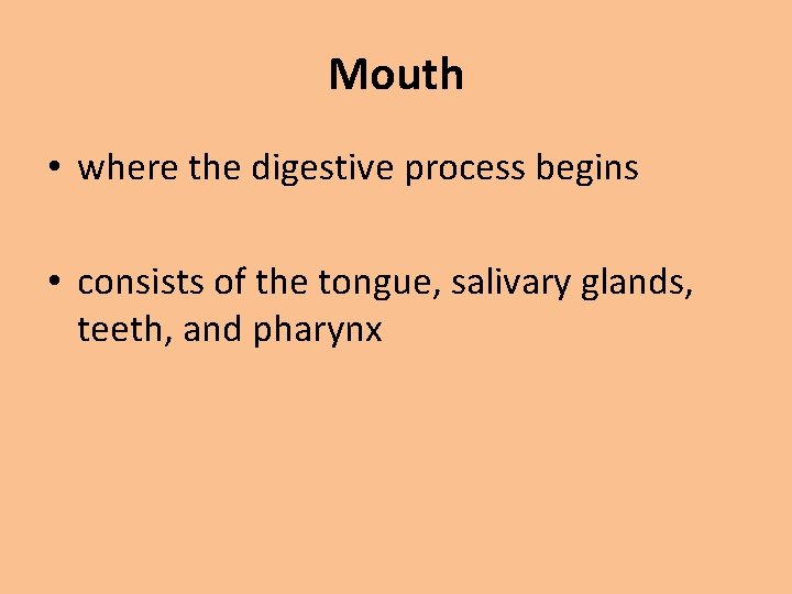 Mouth • where the digestive process begins • consists of the tongue, salivary glands,