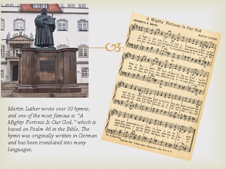  Martin Luther wrote over 30 hymns, and one of the most famous is