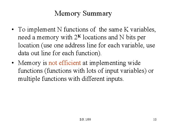 Memory Summary • To implement N functions of the same K variables, need a