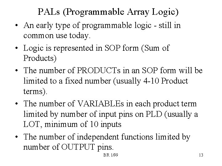 PALs (Programmable Array Logic) • An early type of programmable logic - still in