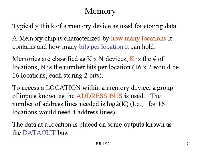 Memory Typically think of a memory device as used for storing data. A Memory