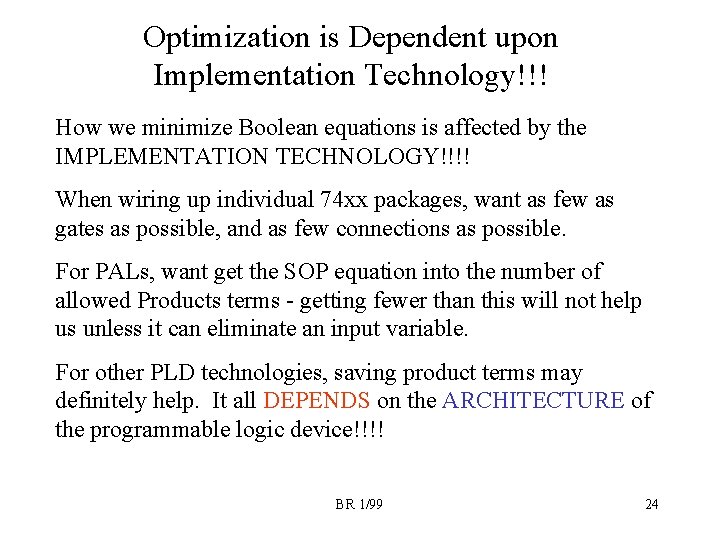 Optimization is Dependent upon Implementation Technology!!! How we minimize Boolean equations is affected by