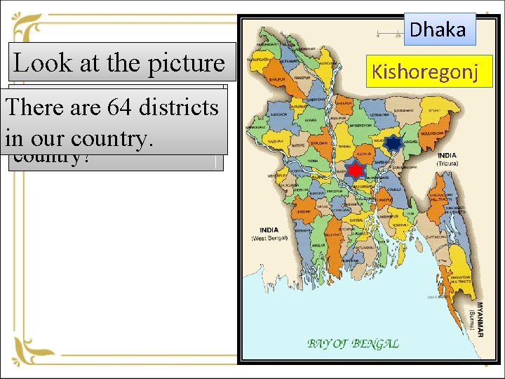 Dhaka Look at the picture How many districts It’s map of Bangladesh? There are