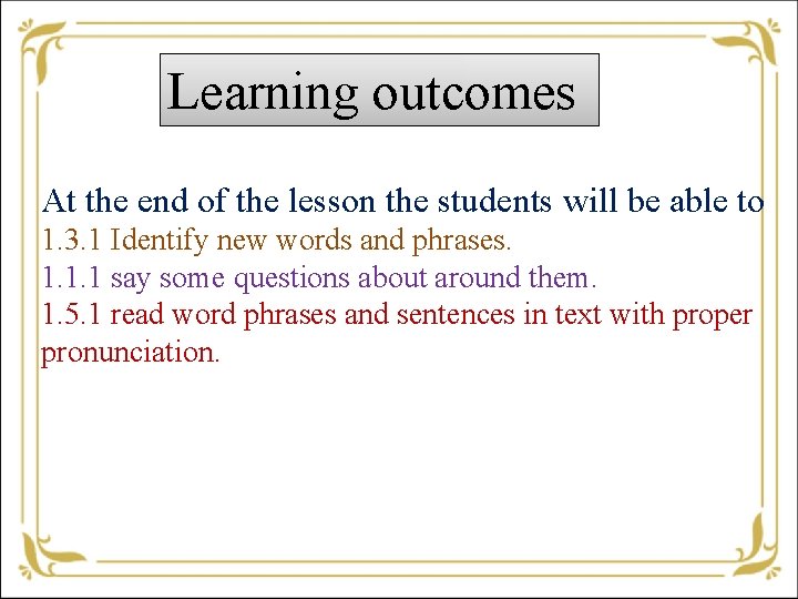 Learning outcomes At the end of the lesson the students will be able to