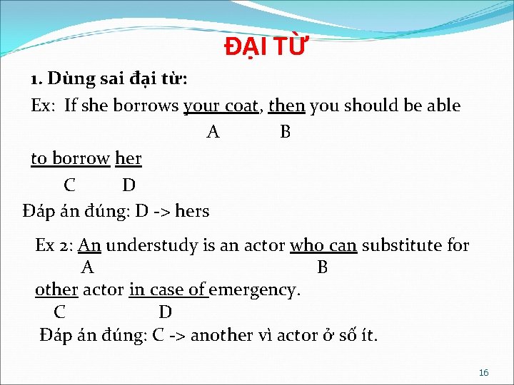 ĐẠI TỪ 1. Dùng sai đại từ: Ex: If she borrows your coat, then