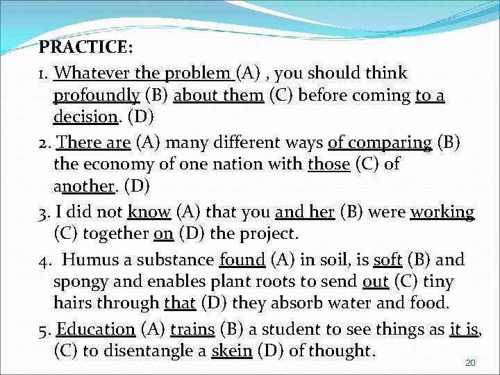 PRACTICE: 1. Whatever the problem (A) , you should think profoundly (B) about them