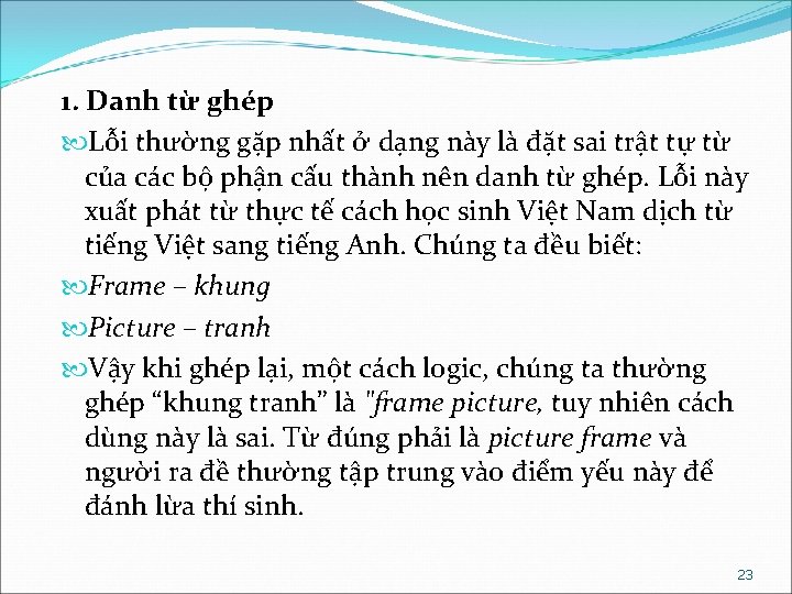 1. Danh từ ghép Lỗi thường gặp nhất ở dạng này là đặt sai